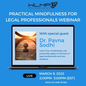 Poster of Women's Legal Mentorship Program Webinar PRACTICAL MINDFULNESS FOR LEGAL PROFESSIONALS with Dr. Pavna K. Sodhi on March 9th